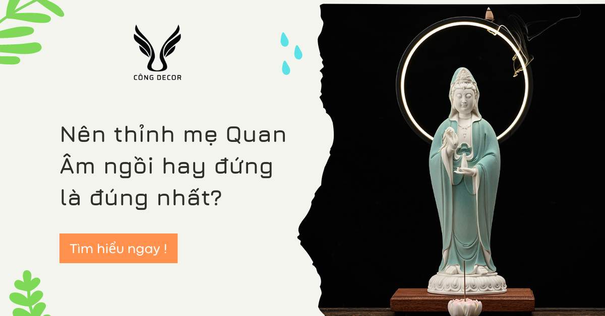 Nên thỉnh mẹ Quan Âm ngồi hay đứng là đúng nhất?