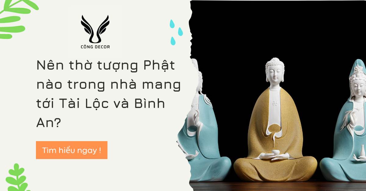 Nên thờ tượng Phật nào trong nhà mang tới Tài Lộc và Bình An?